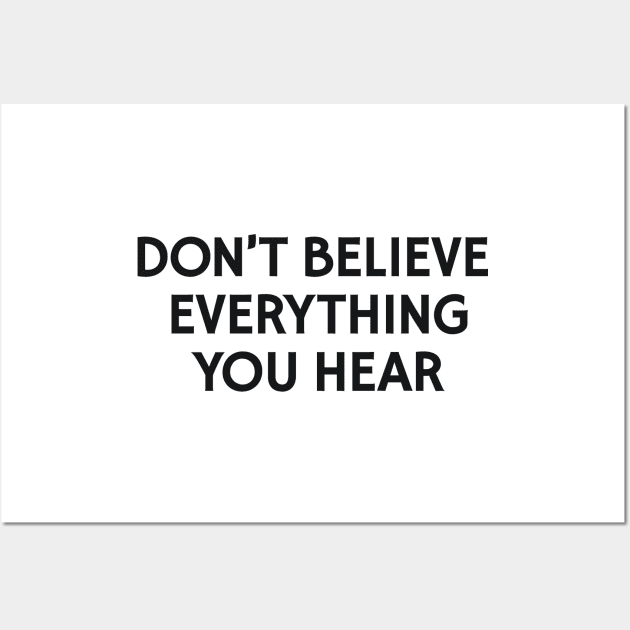 Don't Believe Everything You Hear Wall Art by calebfaires